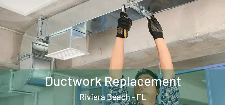  Ductwork Replacement Riviera Beach - FL