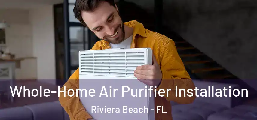  Whole-Home Air Purifier Installation Riviera Beach - FL